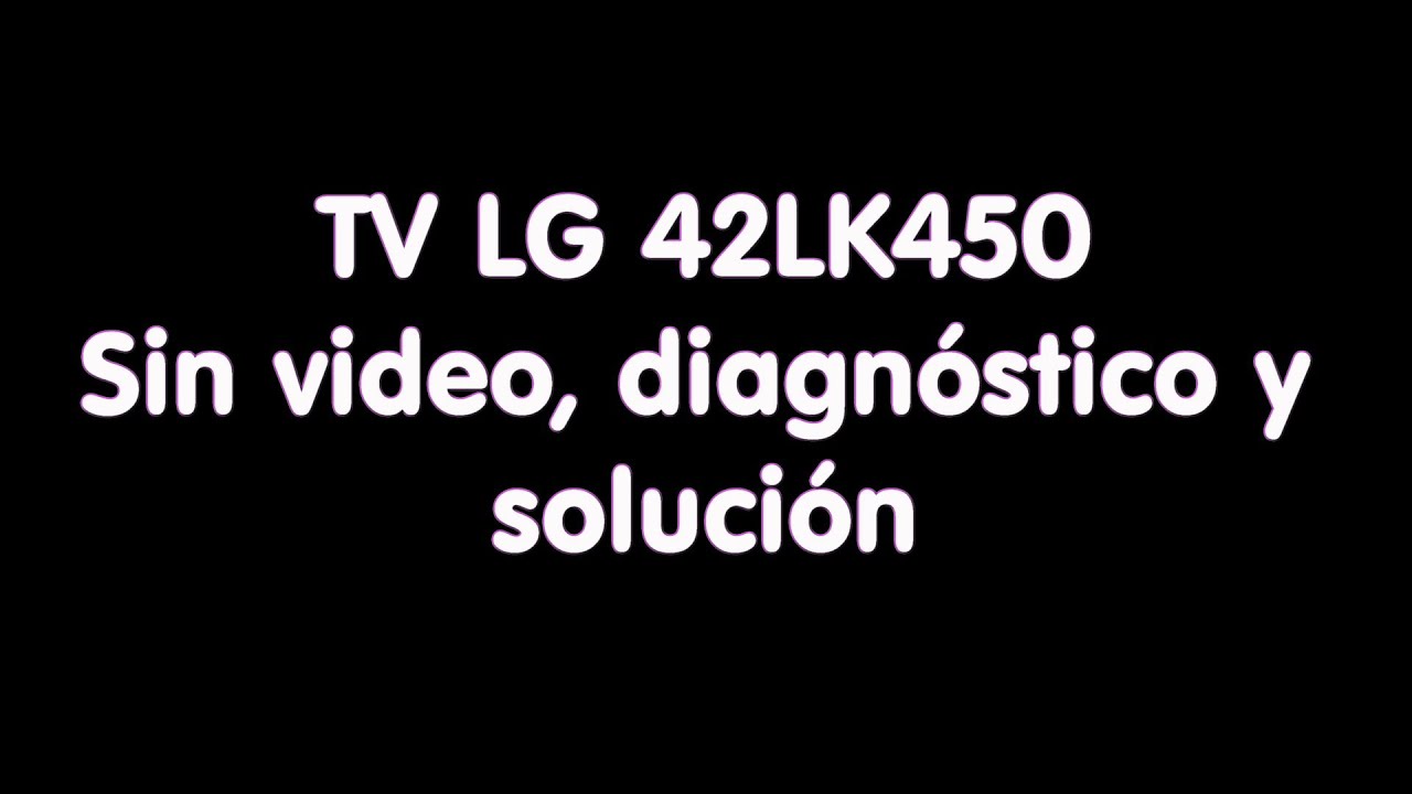 TV LG 42LK450 enciende sin video, diagnóstico y solución
