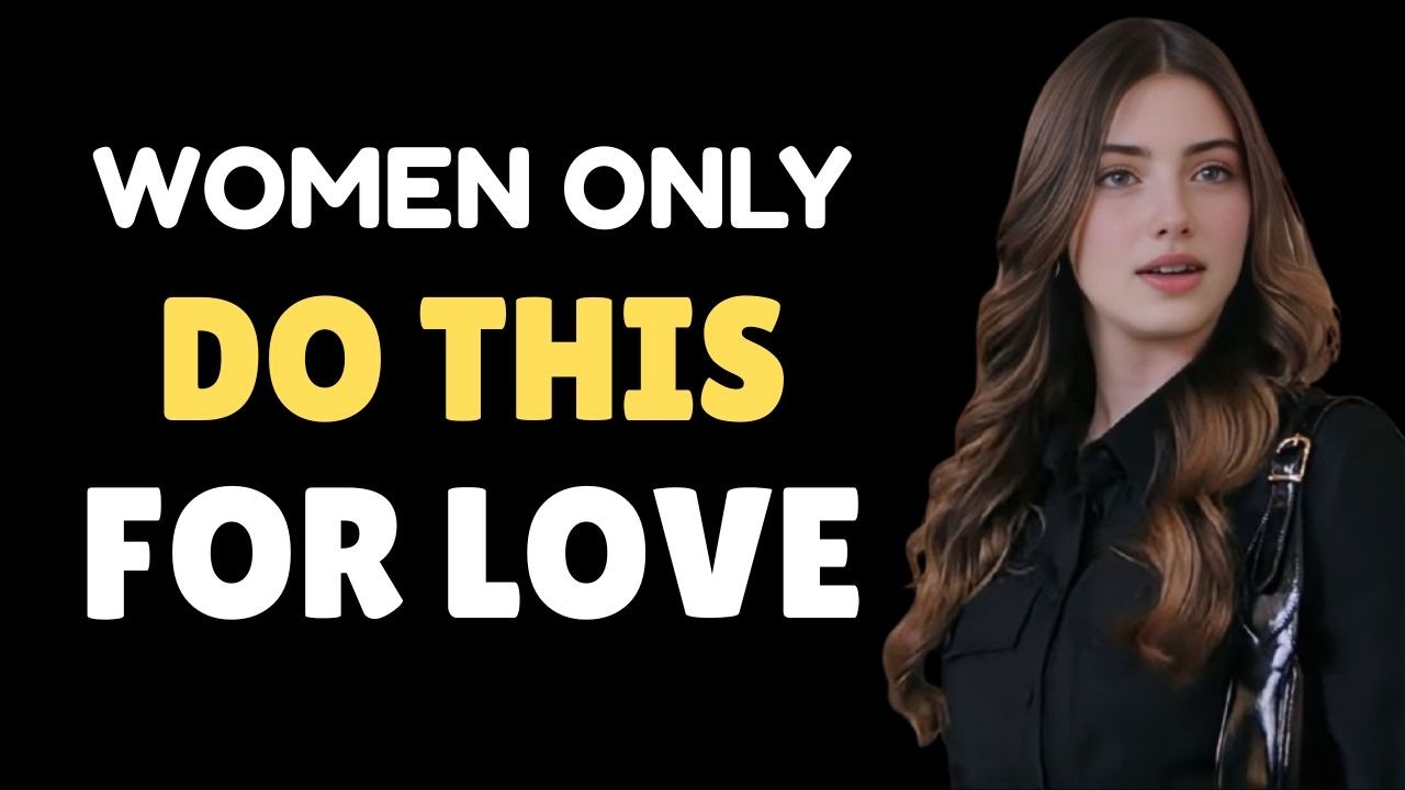 6 Things Women Do ONLY for the Men They Love | Stoicism
