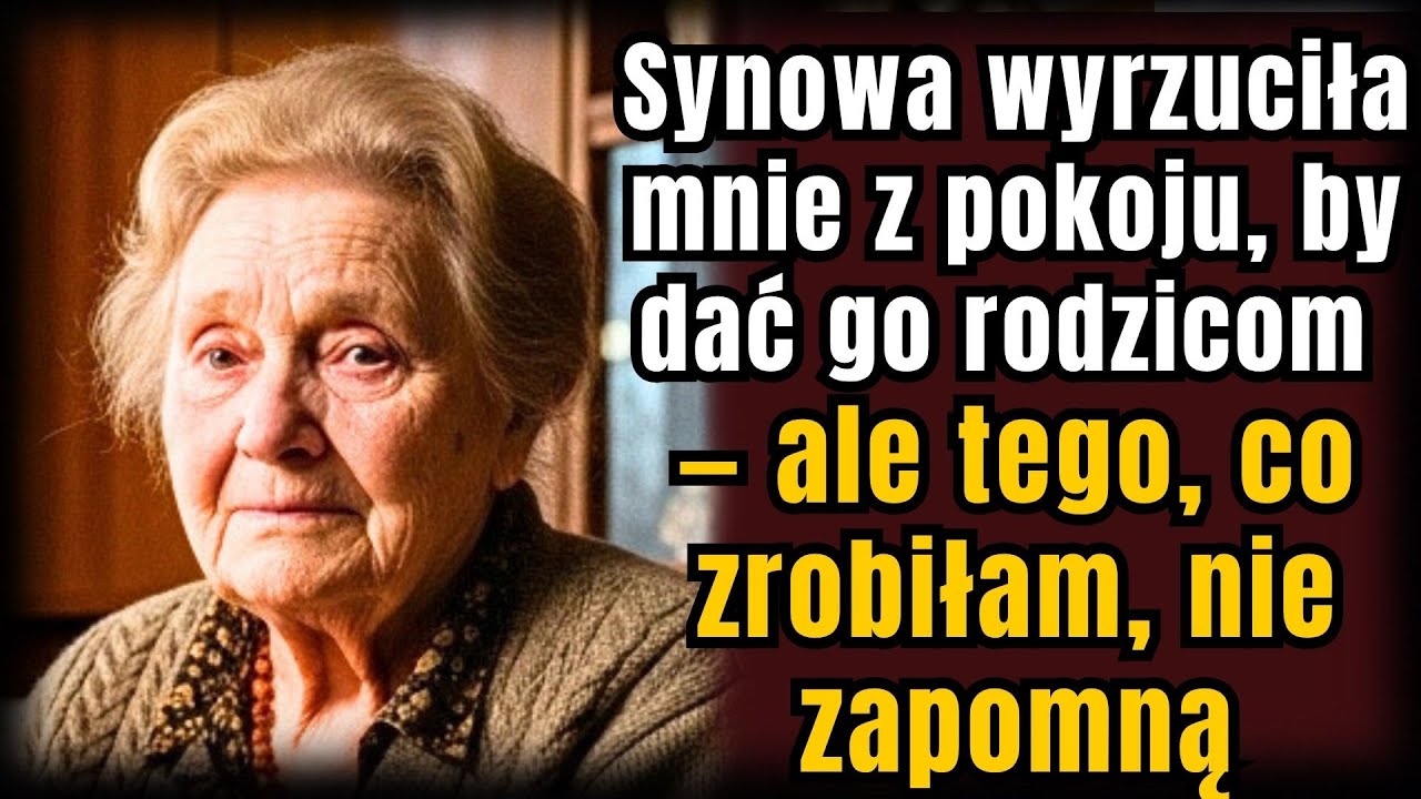 Synowa wyrzuciła mnie z pokoju, by dać go rodzicom — ale tego, co zrobiłam, nie zapomną