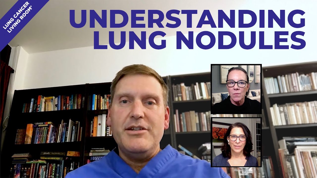 Understanding Lung Nodules: Diagnosis, Monitoring & Treatment | 10.18.22 | Lung Cancer Living Room®
