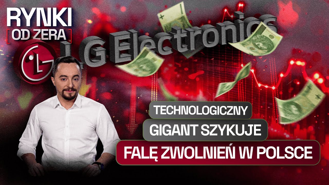 ZWOLNIENIA W LG ELECTRONICS POLSKA, NIŻSZE RATY ZA KREDYT, PREMIERA GTA PRZESUNIĘTA | RYNKI OD ZERA