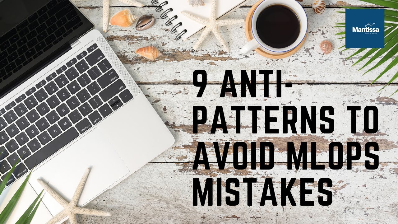 9 Anti-patterns to avoid MLOps mistakes