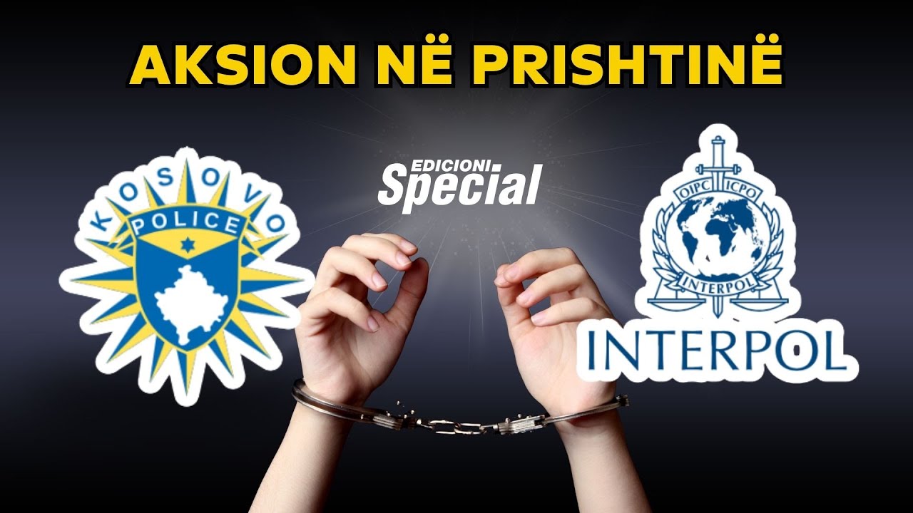 E FUNDIT: Aksion i madh në Prishtinë, INTERPOL del me një njoftim