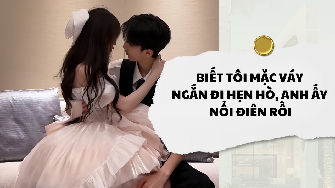 [Audi] Biết Tôi Mặc Váy Ngắn Đi Hẹn Hò,  Anh Ấy Nổi Điên Rồi | Mắc Cỡ Audio 