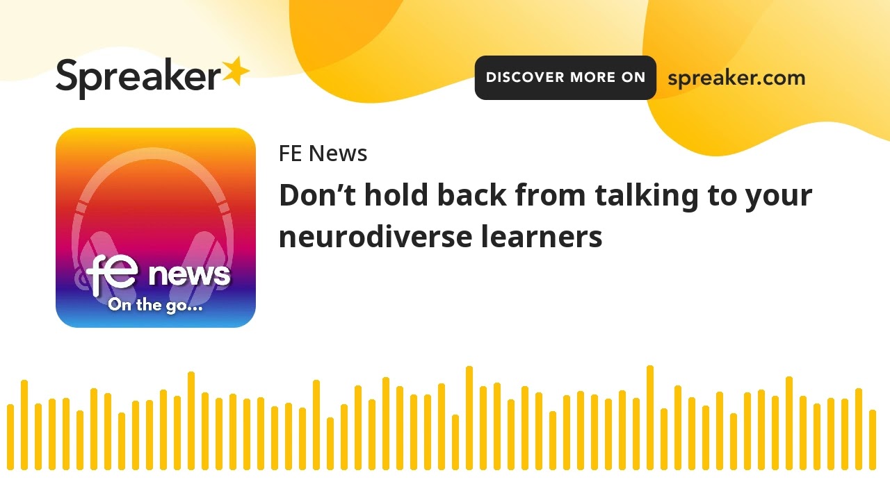 Don&rsquo;t hold back from talking to your neurodiverse learners