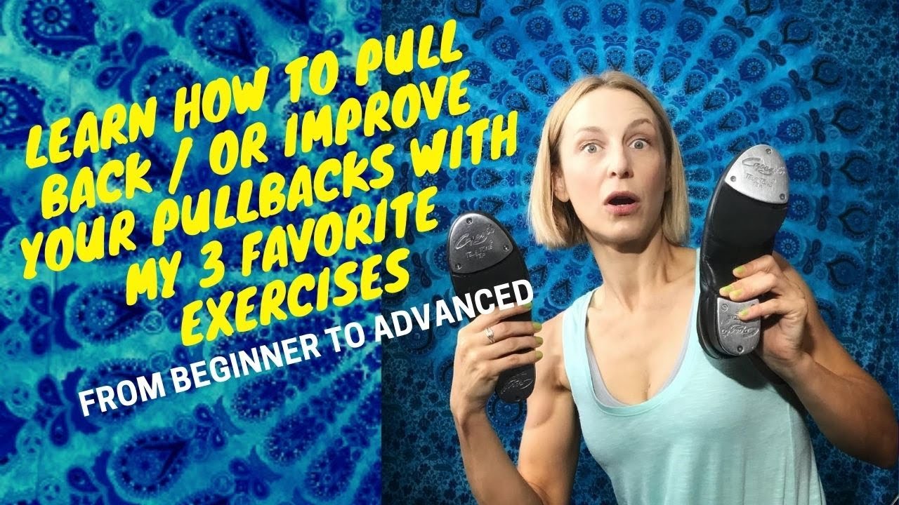 LEARN HOW TO PULL BACK OR IMPROVE YOUR PULLBACKS WITH MY 3 FAVORITE EXERCISES - TAP DANCE TECHNIQUE