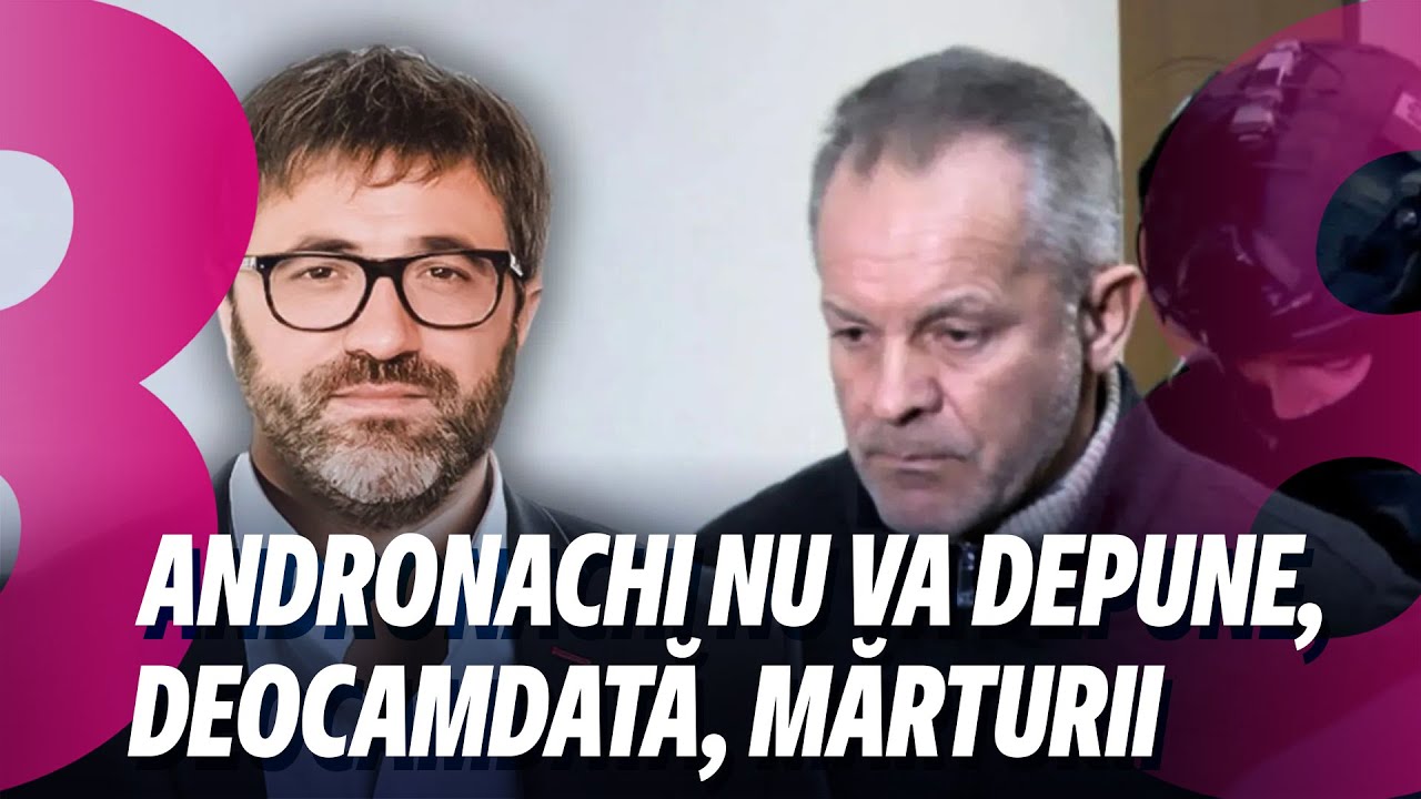 Știri: Andronachi nu va depune, deocamdată, mărturii /Ar putea fi anunțați în căutare internațională