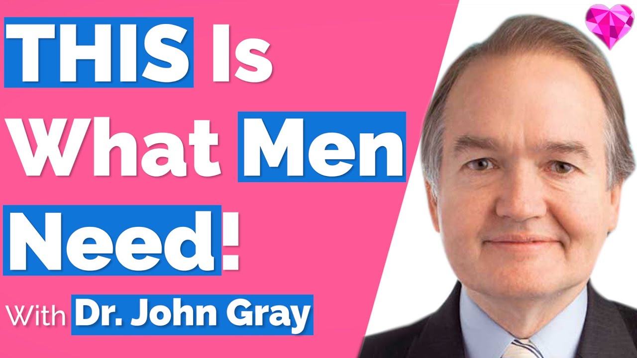 Men Need THIS! --With Dr. John Gray
