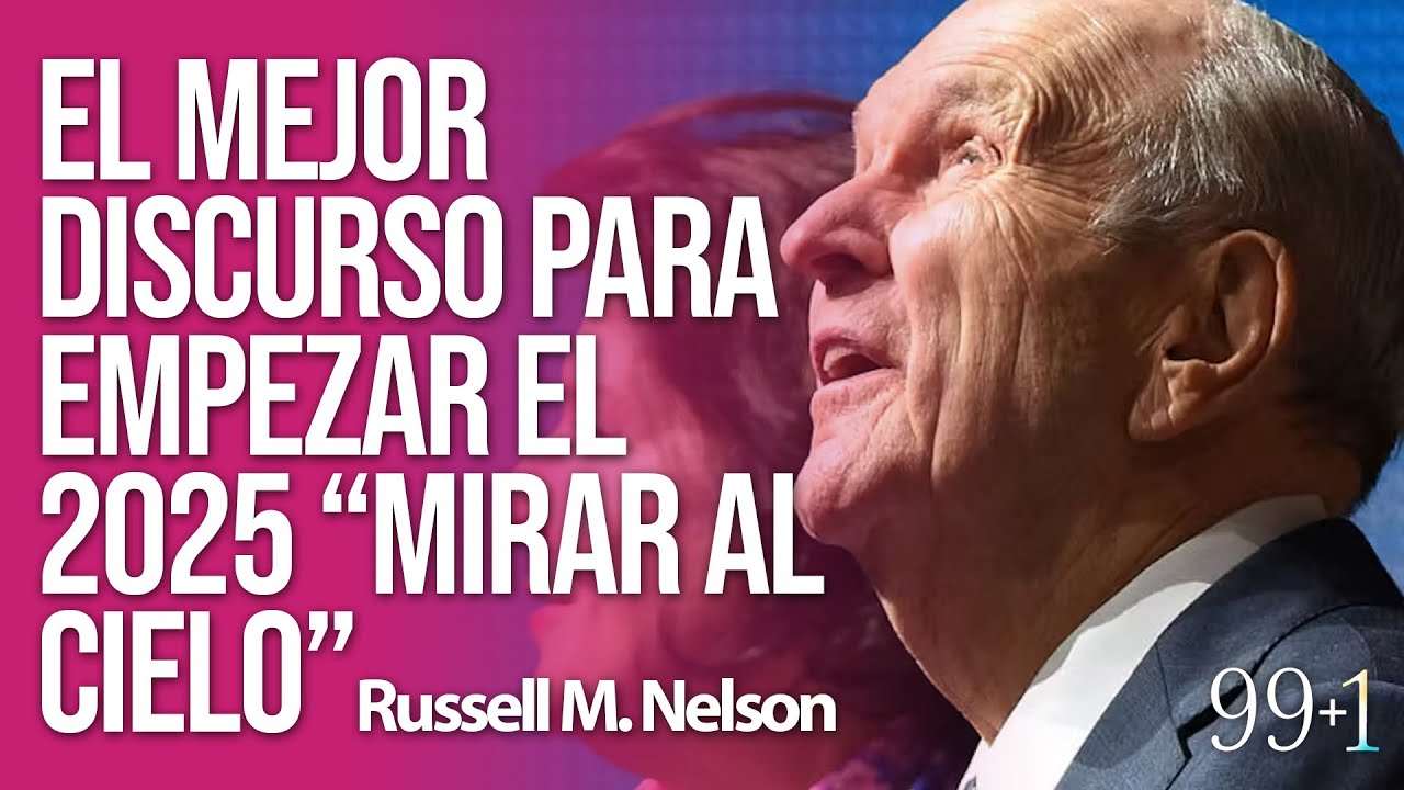 Russell M. Nelson / ⁠El ⁠mejor discurso para empezar el 2025 “Mirar al Cielo” / 99+1