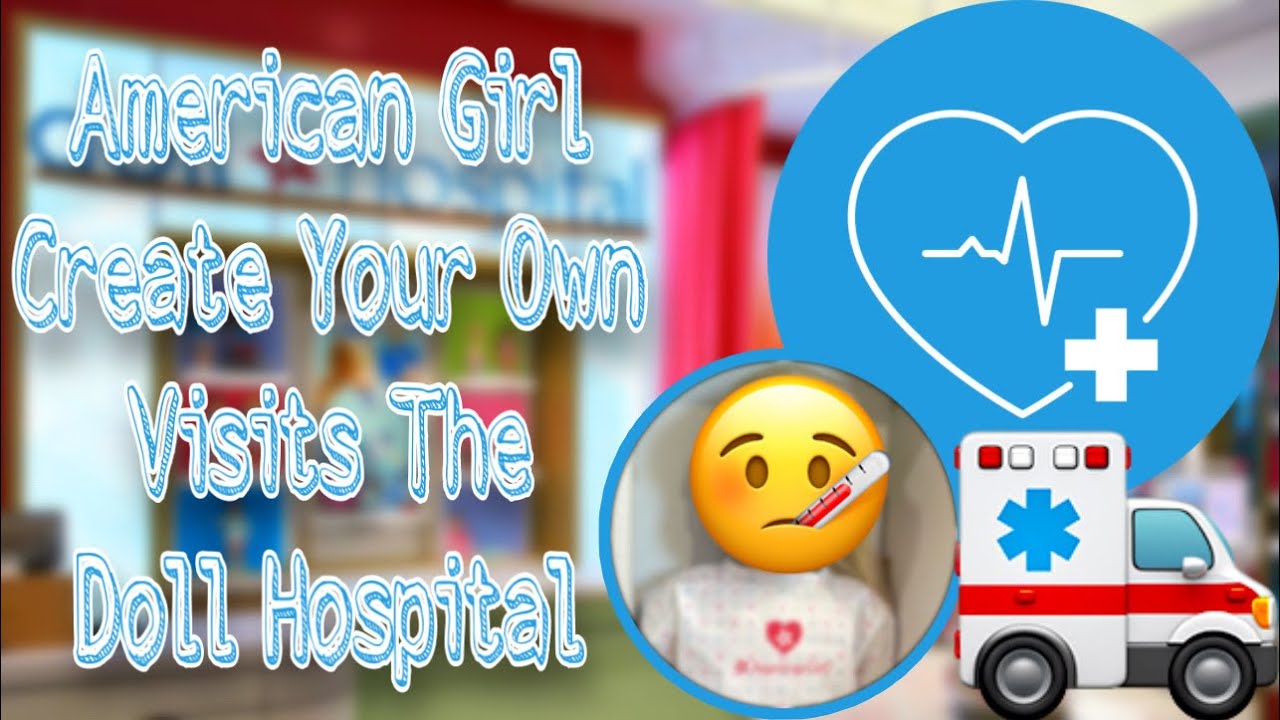 Кукла American Girl CYO посещает кукольную больницу!!!