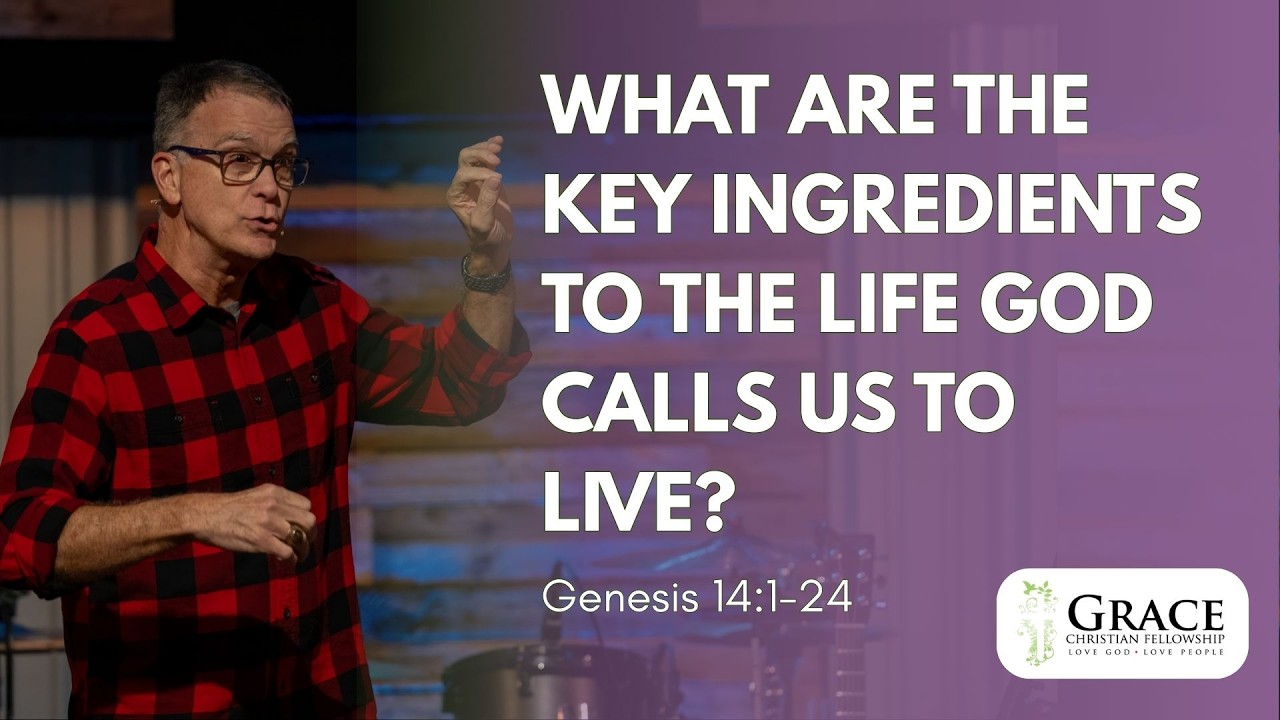 What are the Key Ingredients to the Life God Calls Us to Live? Genesis14:1-24