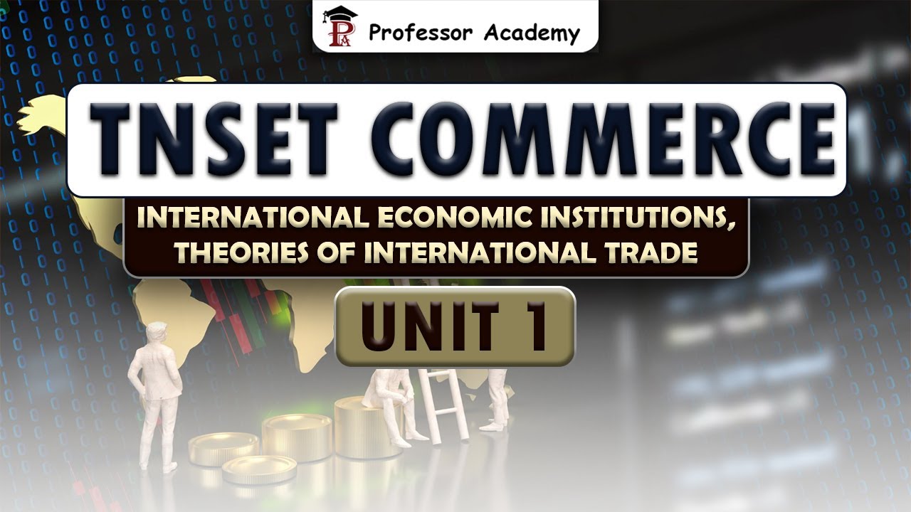 TN SET Commerce | UNIT 1| International Economic InstitutionsTheories of International trade