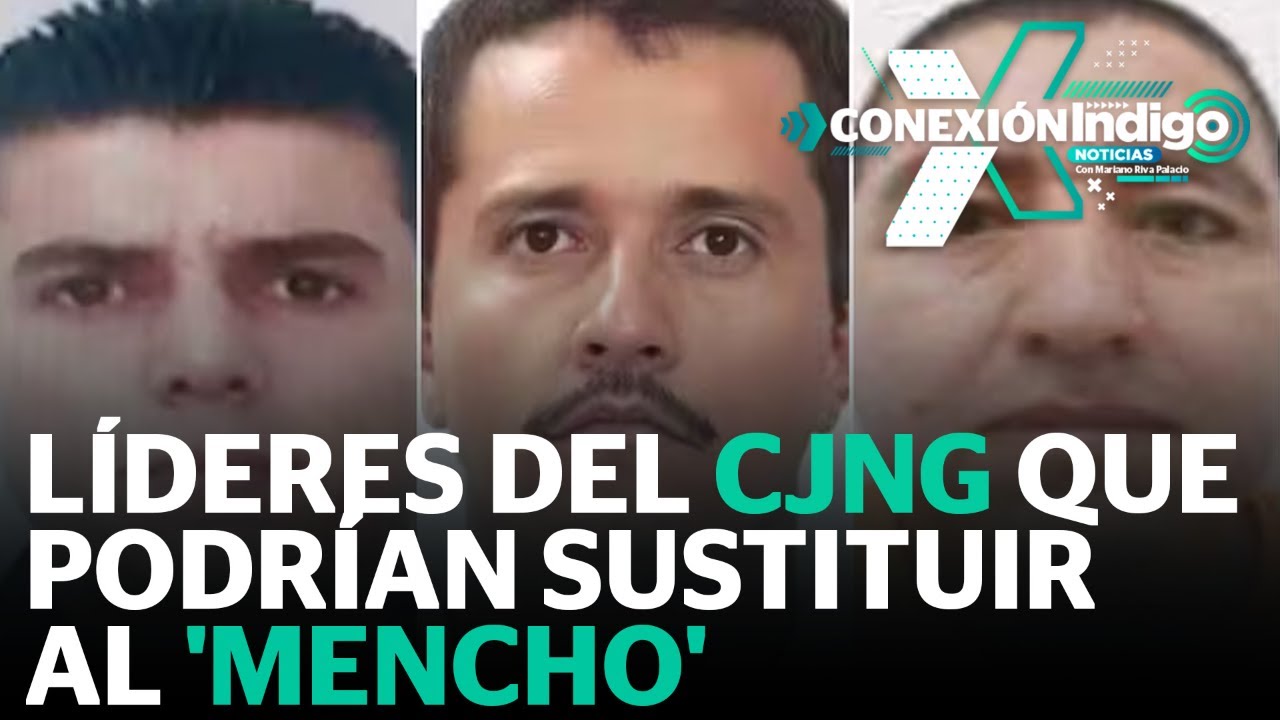 Tras muerte de “El Mencho”, el gobierno federal identifica a dos posibles sucesores | Reporte Indigo
