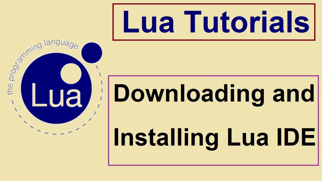 Lua Programming Tutorials - 1 - Downloading and Installing Lua IDE