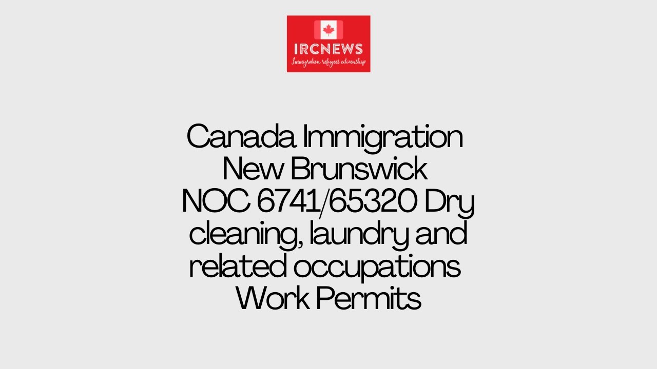 New Brunswick NOC 6741/65320 Dry cleaning, laundry and related occupations Work Permits