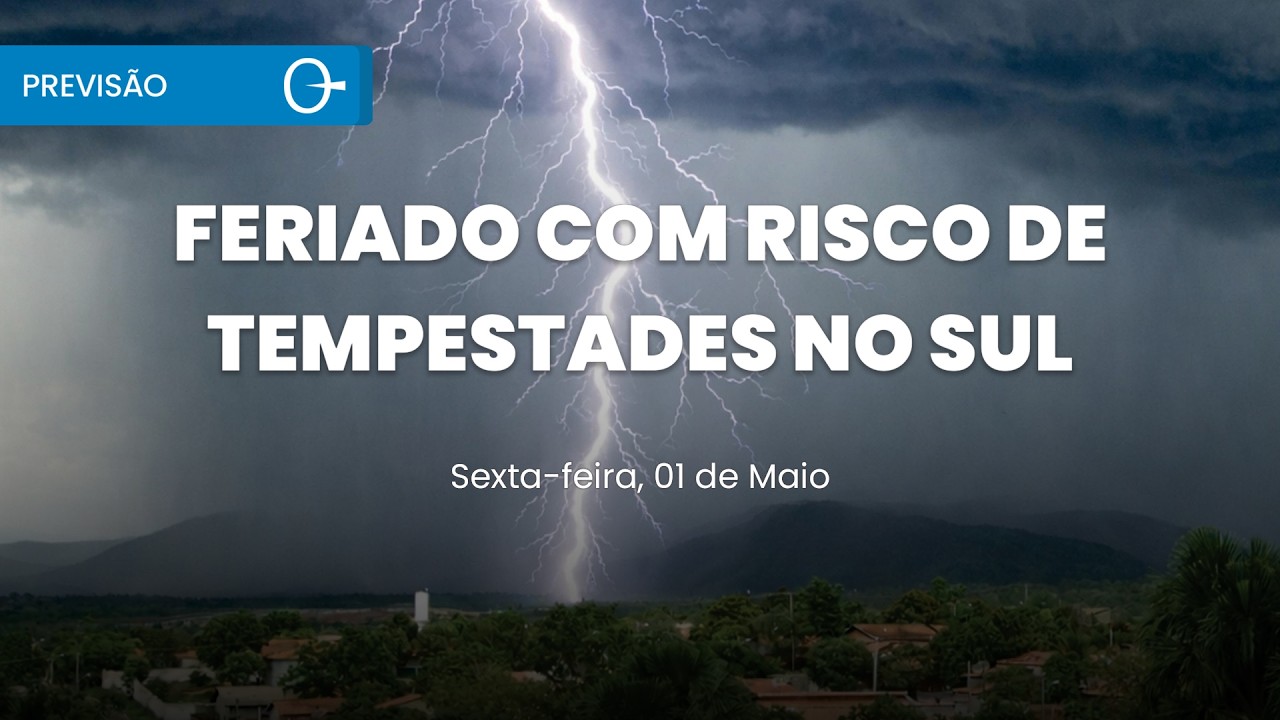 Previs&atilde;o do tempo: feriado com temporais no Sul sexta 01/05/2026