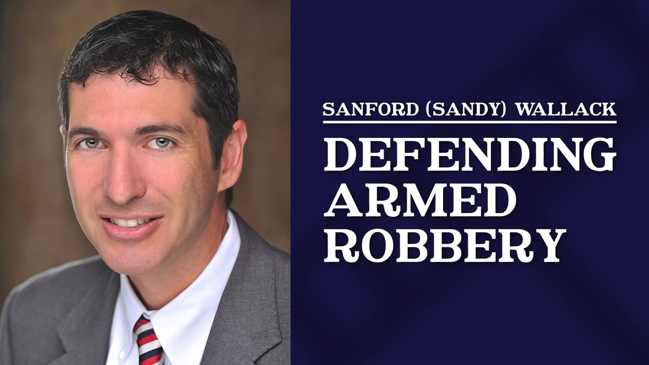 Defending Armed Robbery | Sanford Wallack