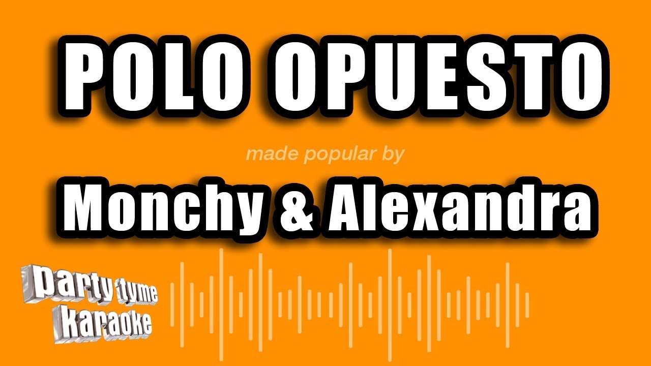 Monchy & Alexandra - Polo Opuesto (Versión Karaoke)