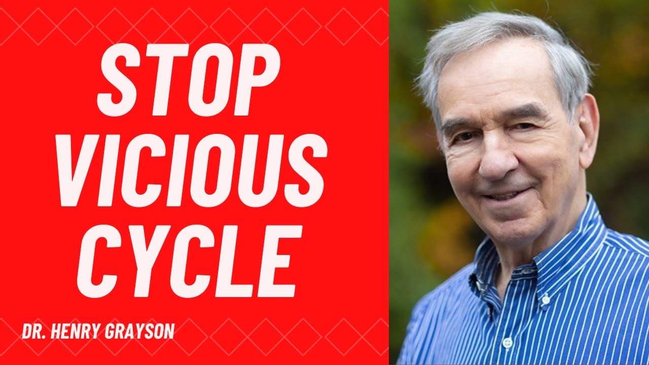 How to break into the vicious cycle | Dr. Henry Grayson