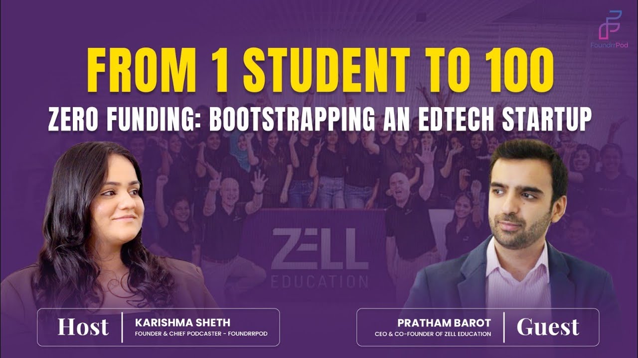 From 1 Student to 100 Zero Funding: Bootstrapping an EdTech Startup Pratham Barot × Karishma Sheth.