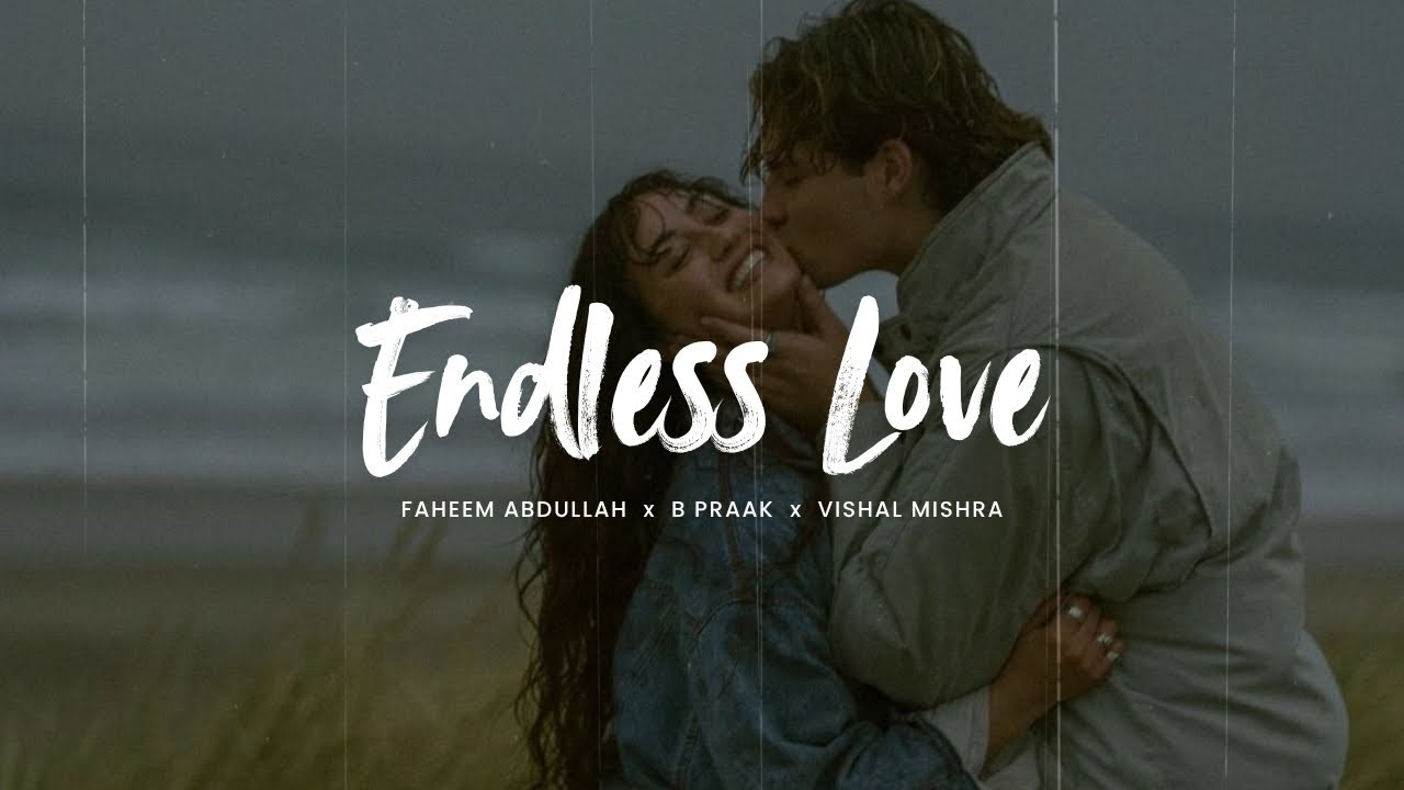Endless Love (Slowed + Reverb) Mashup - Vishal Mishra x B Praak x Jubin Nautiyal x Faheem Abdullah