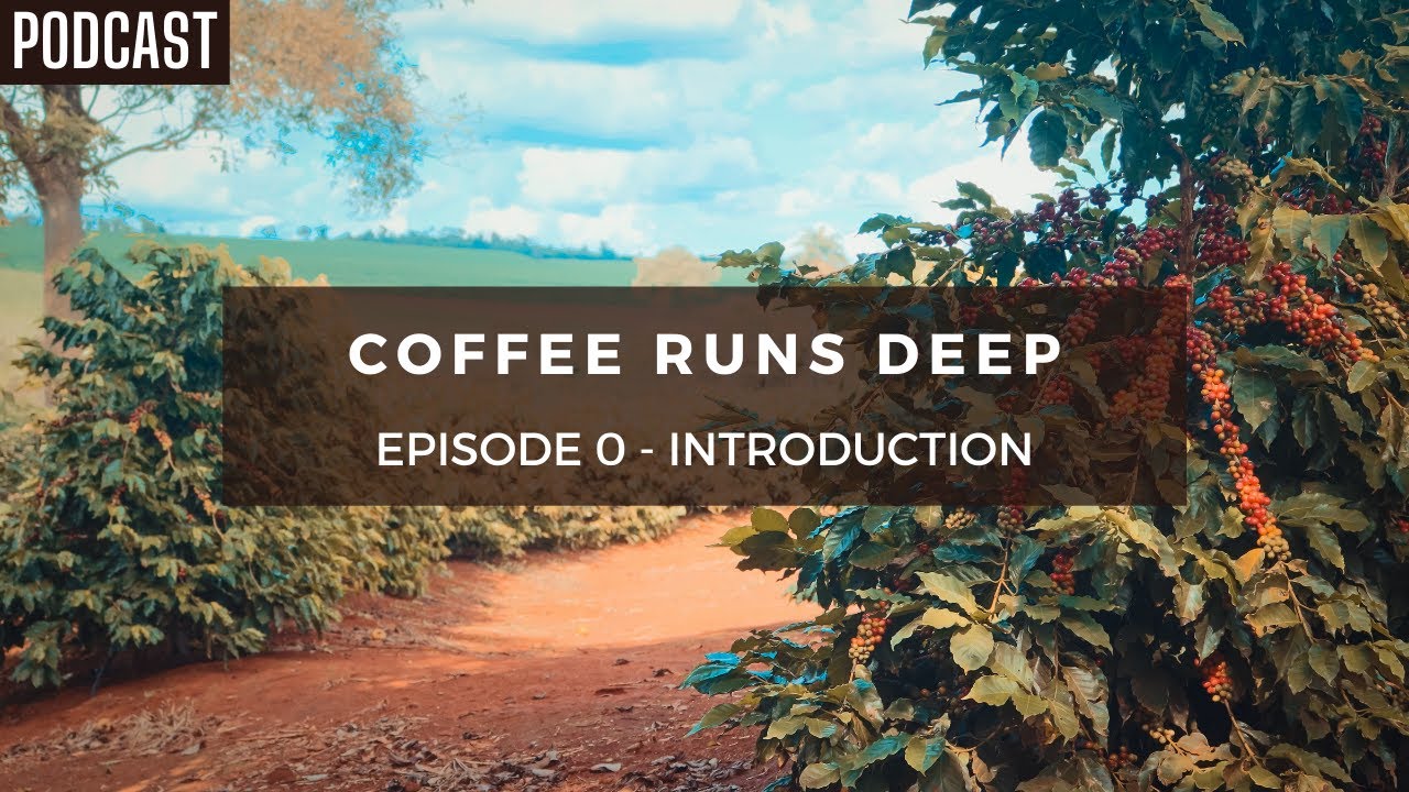 Coffee Runs Deep - Episode 0 - Podcast Introduction