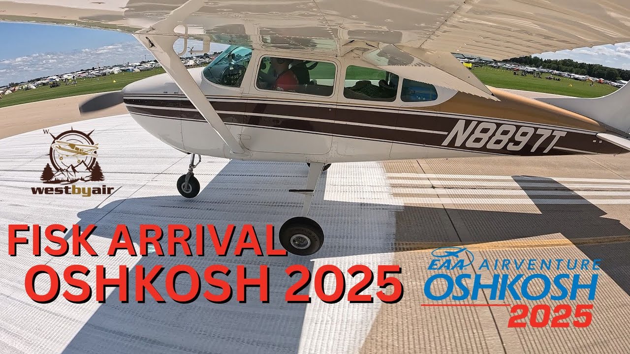 Fisk Arrival EAA Oshkosh AirVenture 2025