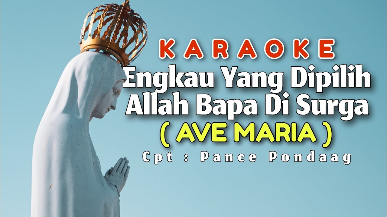 Engkau Yang Dipilih Allah Bapa Di Surga - Ave Maria Karaoke Cpt : Pance Pondaag