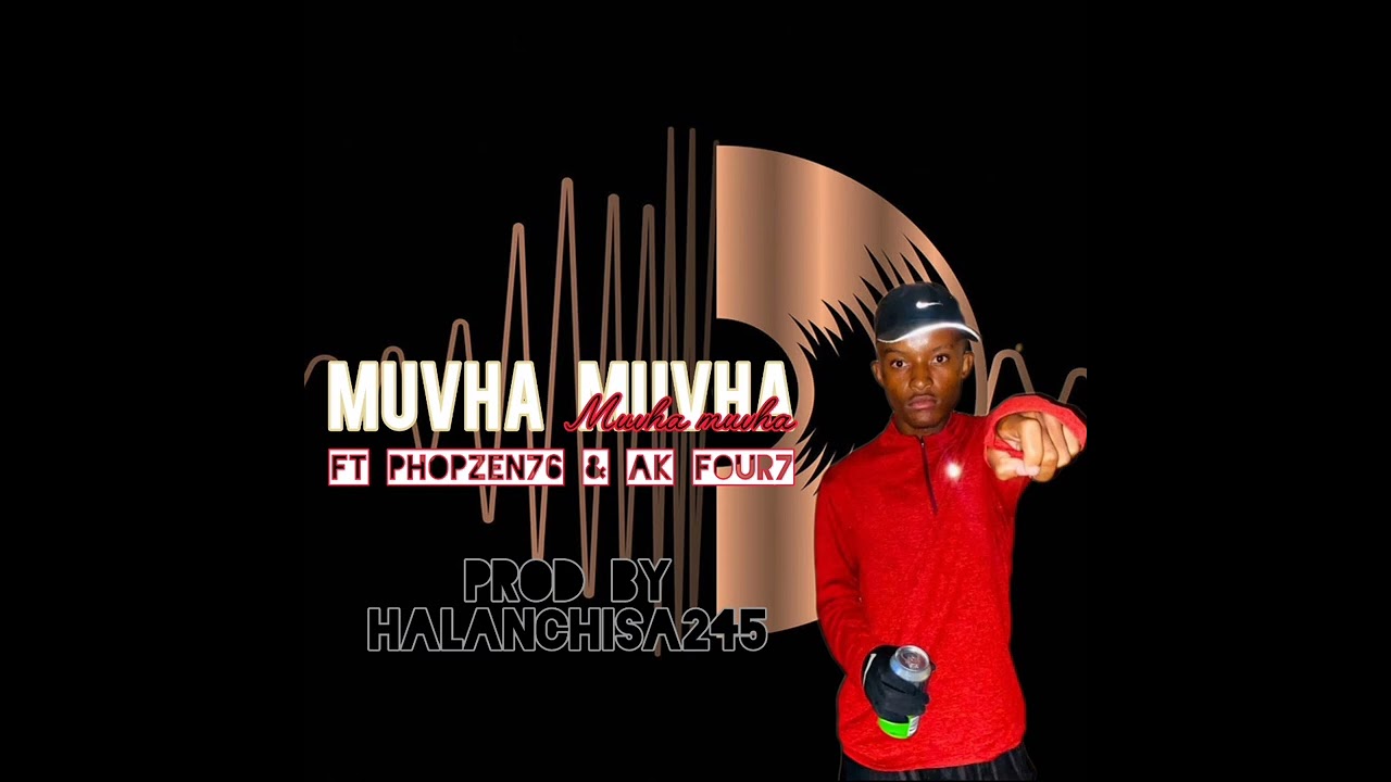 Muvha Muvha_Ft Phopzen76 & Ak Four7_Prod By Halanchisa245
