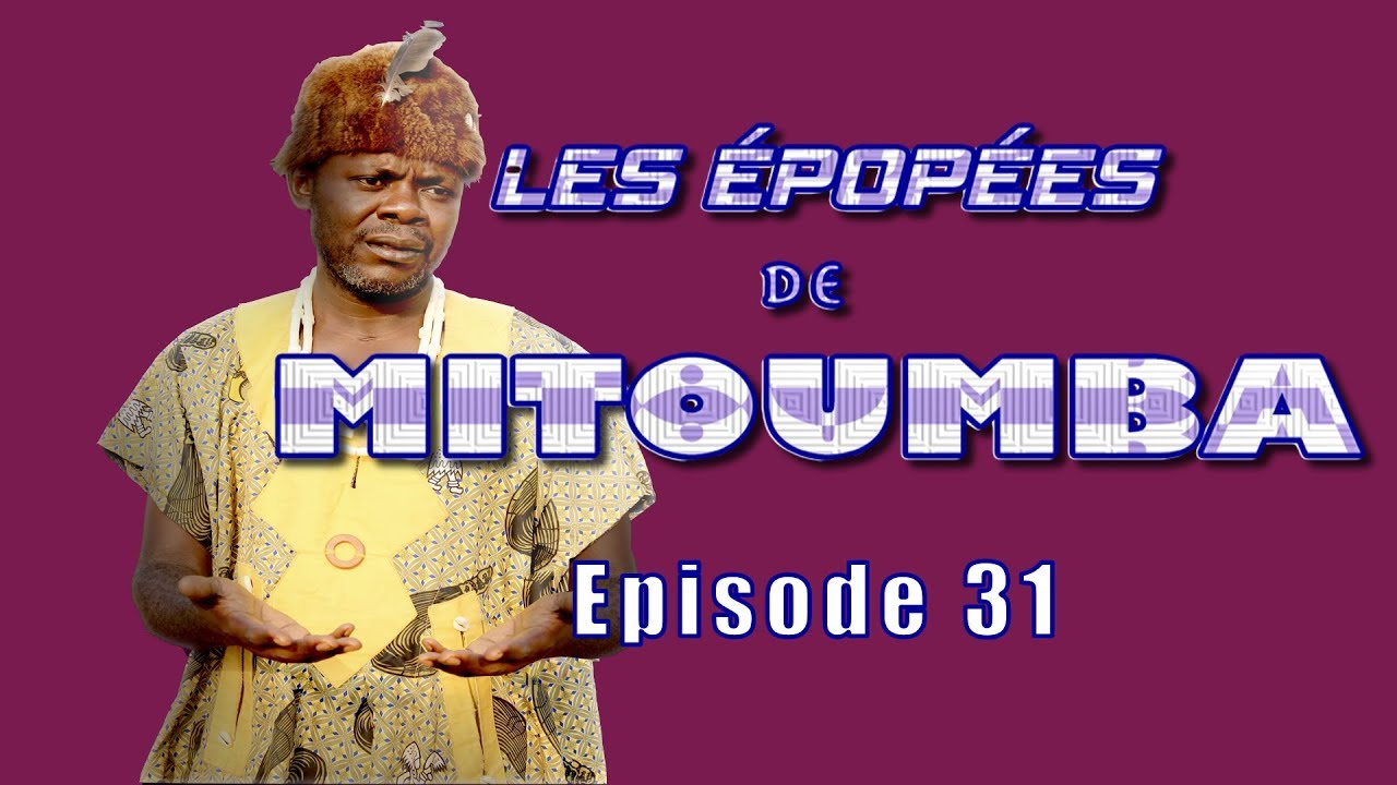 Les &eacute;pop&eacute;es de mitoumba - &eacute;pisode 31