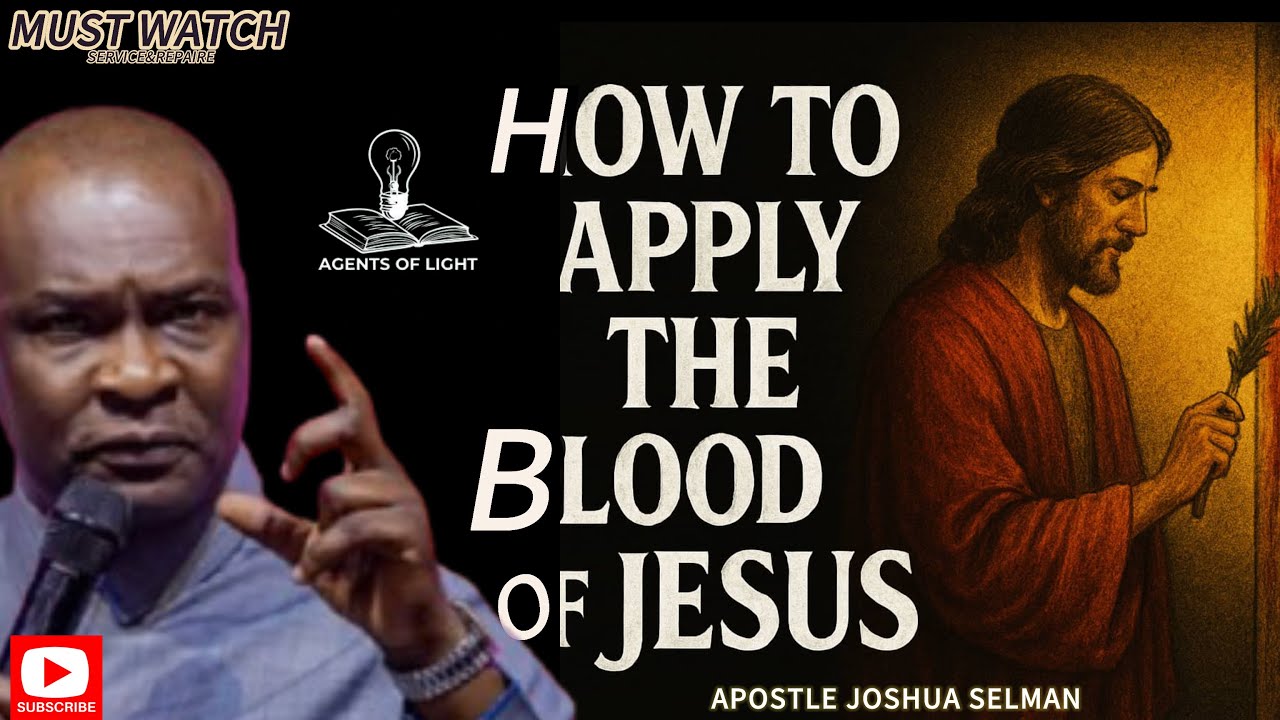 HOW TO APPLY THE BLOOD OF JESUS CHRIST-APOSTLE JOSHUA SELMAN