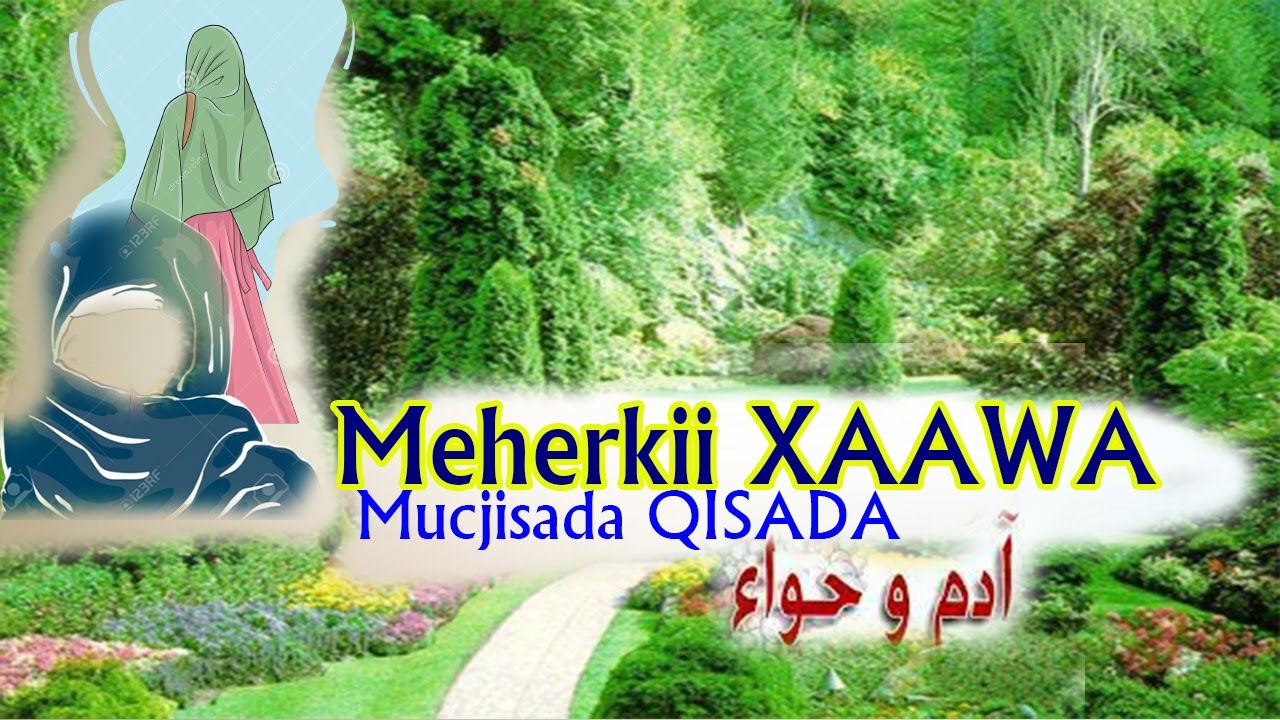 Mucjisada Kulankii 1aad Ee Aadan & Xaawa | Maxaa Xaawa Lagu Meheriyey | Goobtee Lagu Abuuray Xaawa