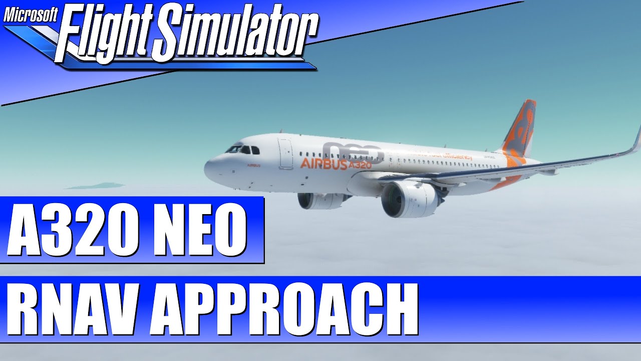 A320 NEO - RNAV APPROACH GUIDE ★ Microsoft Flight Simulator 2020