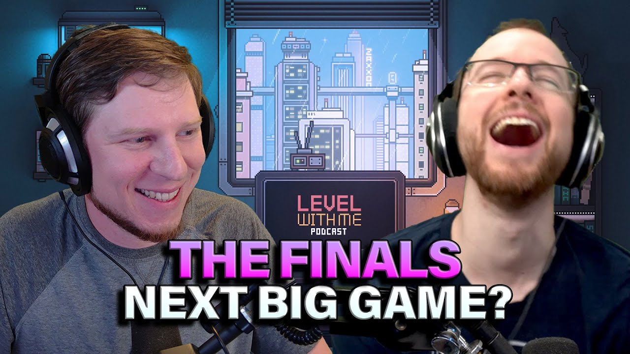 Is The Finals The Next Big Game? | Level With Me Podcast Ep. 11