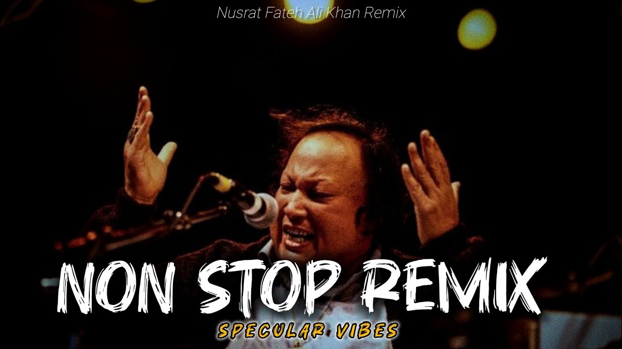 NEW NONSTOP MASHUP - USTAD NUSRAT FATEH ALI KHAN 