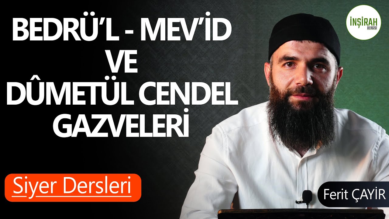 Bedrü’l - mev’id ve dûmetül cendel gazveleri  | Siyer Dersleri | Ferit Çayir