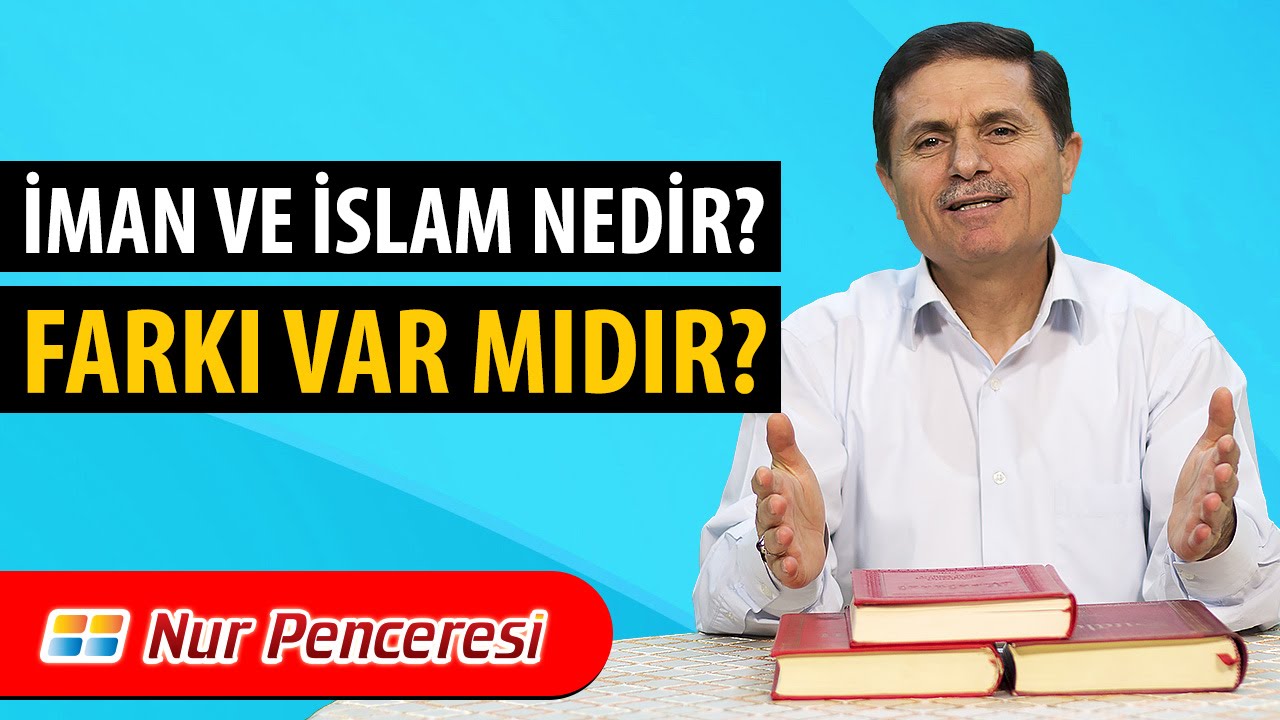 Dr. Ahmet ÇOLAK - İman ve İslam Nedir? Farkı Var mıdır?