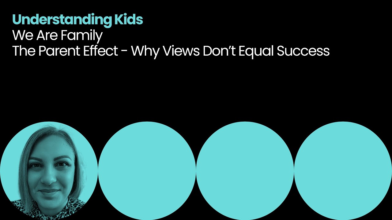 Understanding Kids: We Are Family - The Parent Effect - Why Views Don’t Equal Success (CMC 2025)