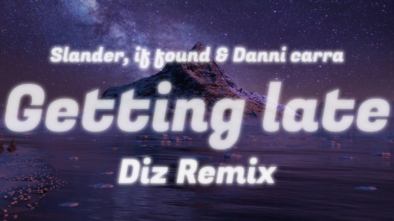 SLANDER & if found - Getting Late (Diz Remix) ft. Danni Carra