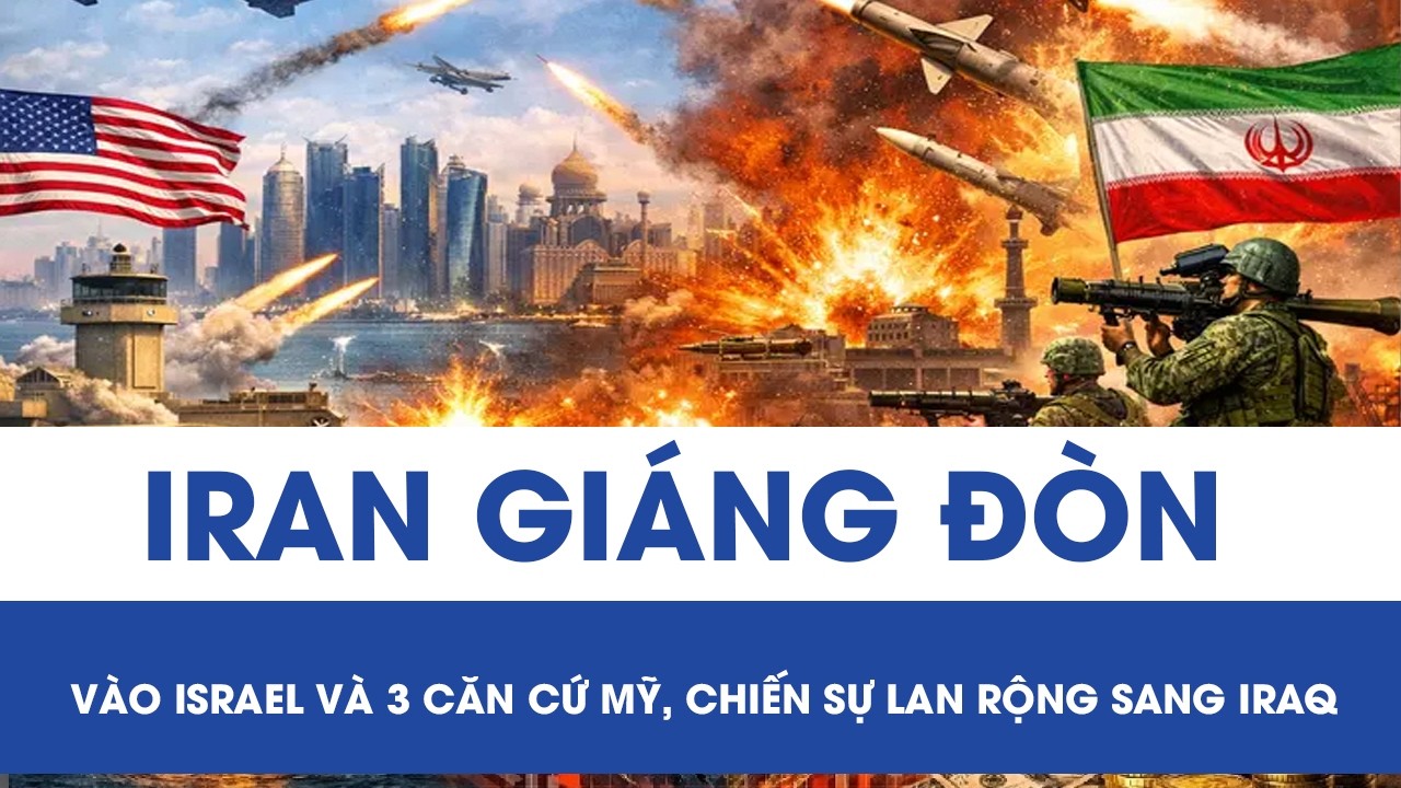 Iran giáng đòn vào Israel và 3 căn cứ Mỹ, chiến sự lan rộng sang Iraq