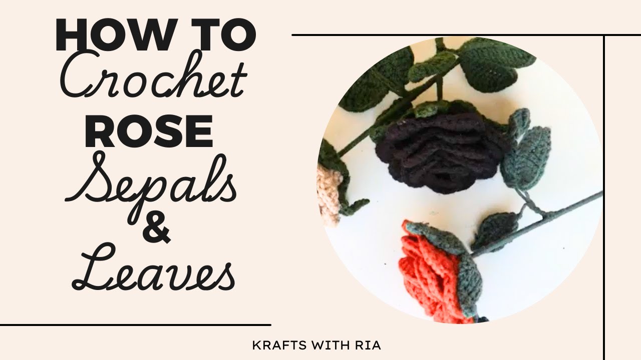 How to Crochet Rose Flower Sepals and Leaves