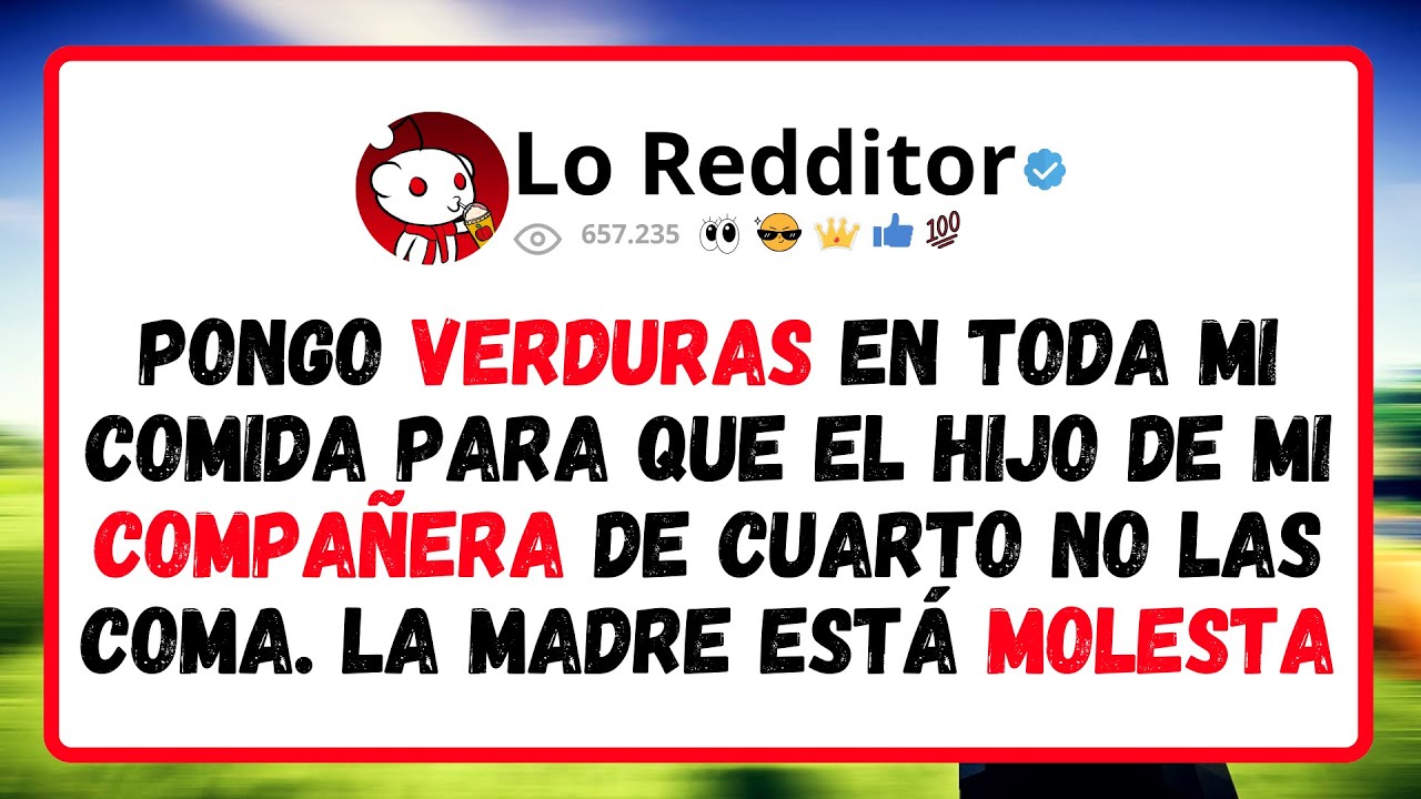Pongo Verduras En Toda Mi Comida Para Que El Hijo De Mi Compa&ntilde;era De Cuarto No Las Coma