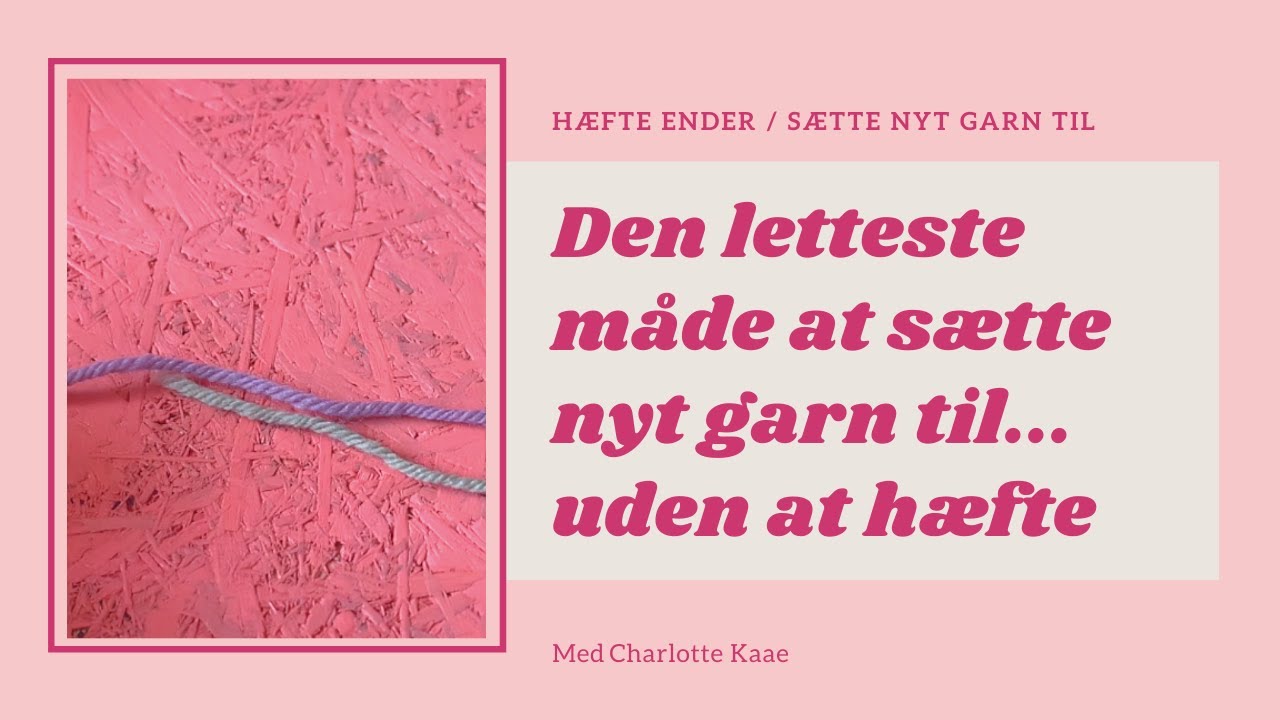Sæt nyt garn til uden at skulle hæfte enderne (Spyt splejsning)