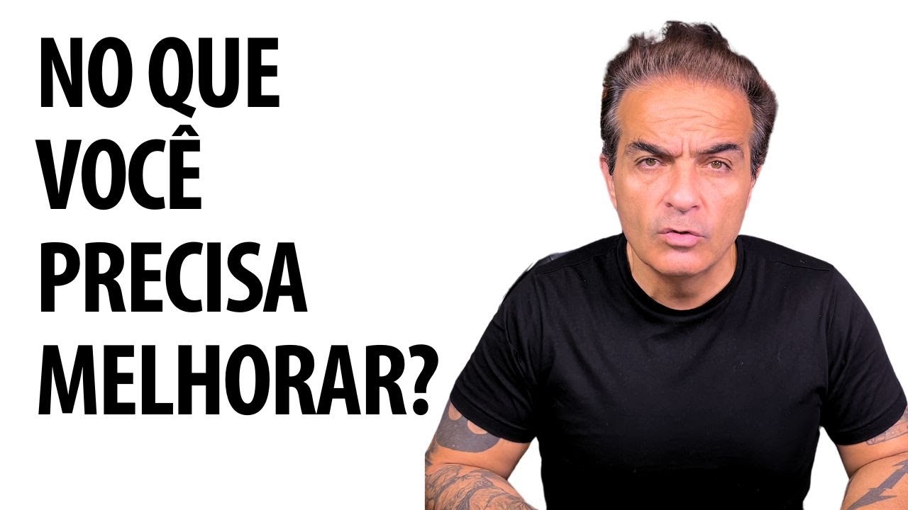 No que você precisa melhorar ?