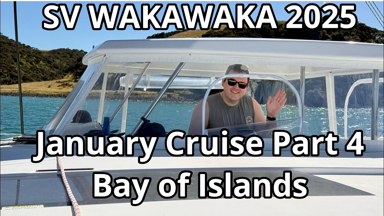 January Cruise Part 4 - Matthew joins us in the Bay of Islands - SV WAKAWAKA 2025