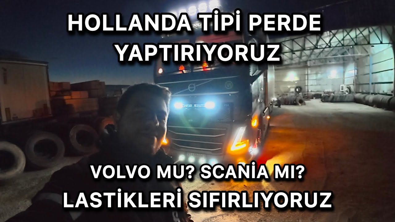 HOLLAND STYLE PERDE / LASTİKLERİ SIFIRLADIK / VOLVO MU? SCANIA MI? 