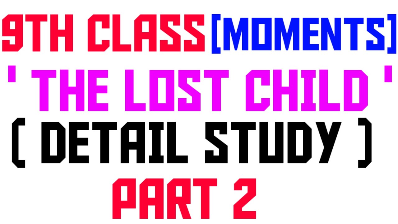 9TH CLASS ENGLISH BOOK( MOMENTS)/CHAPTER 1ST/THE LOST CHILD/PART 2