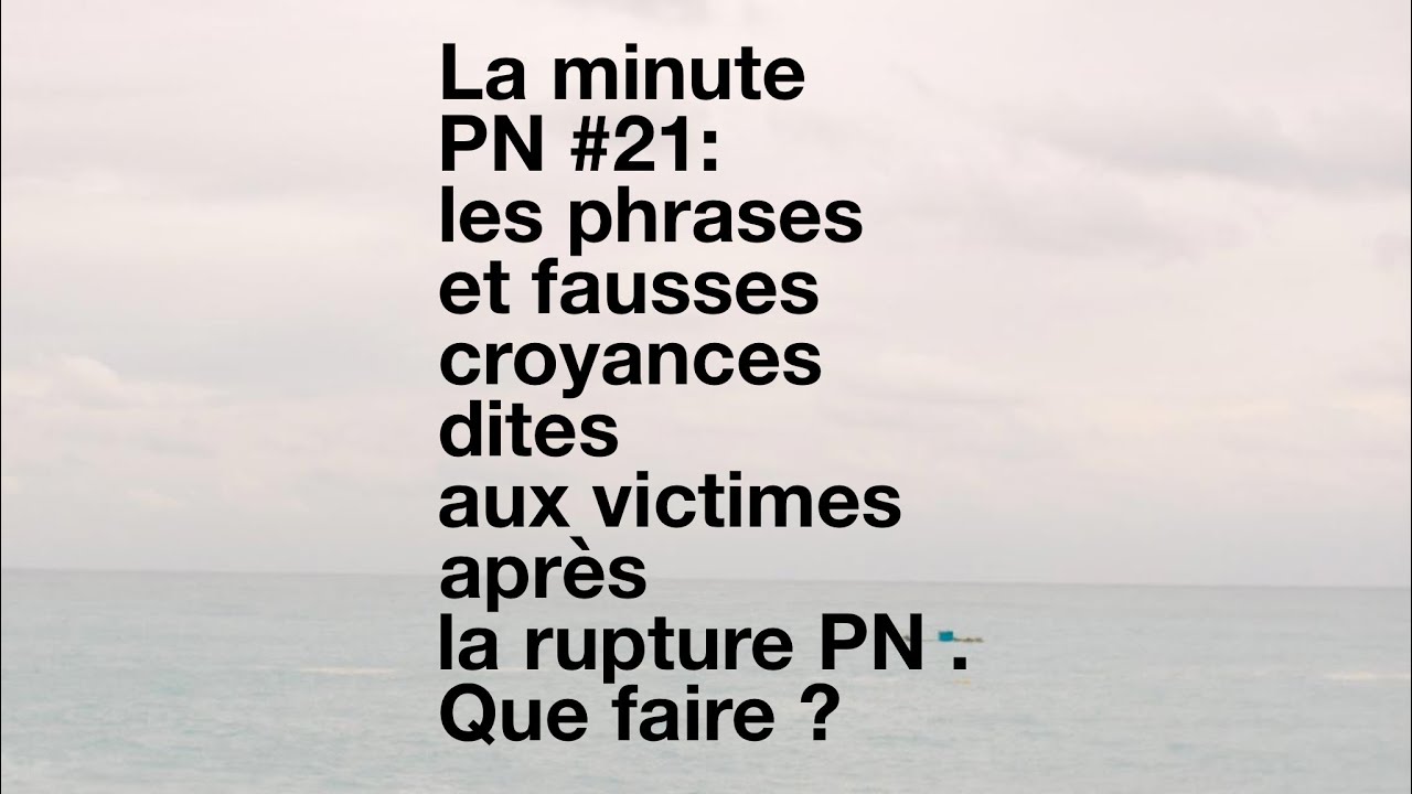 La minute PN #21: les phrases et fausses croyances dites aux victimes après la rupture PN
