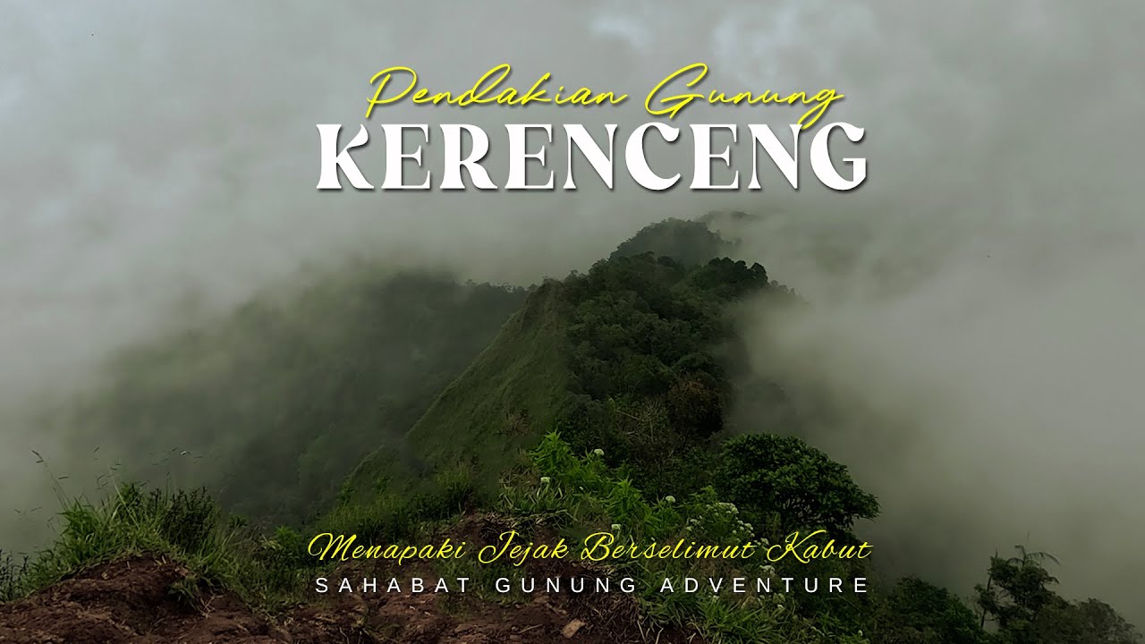 GUNUNG KERENCENG | MENAPAKI JEJAK BERSELIMUT KABUT - Pendakian Via BC JAMBUAER
