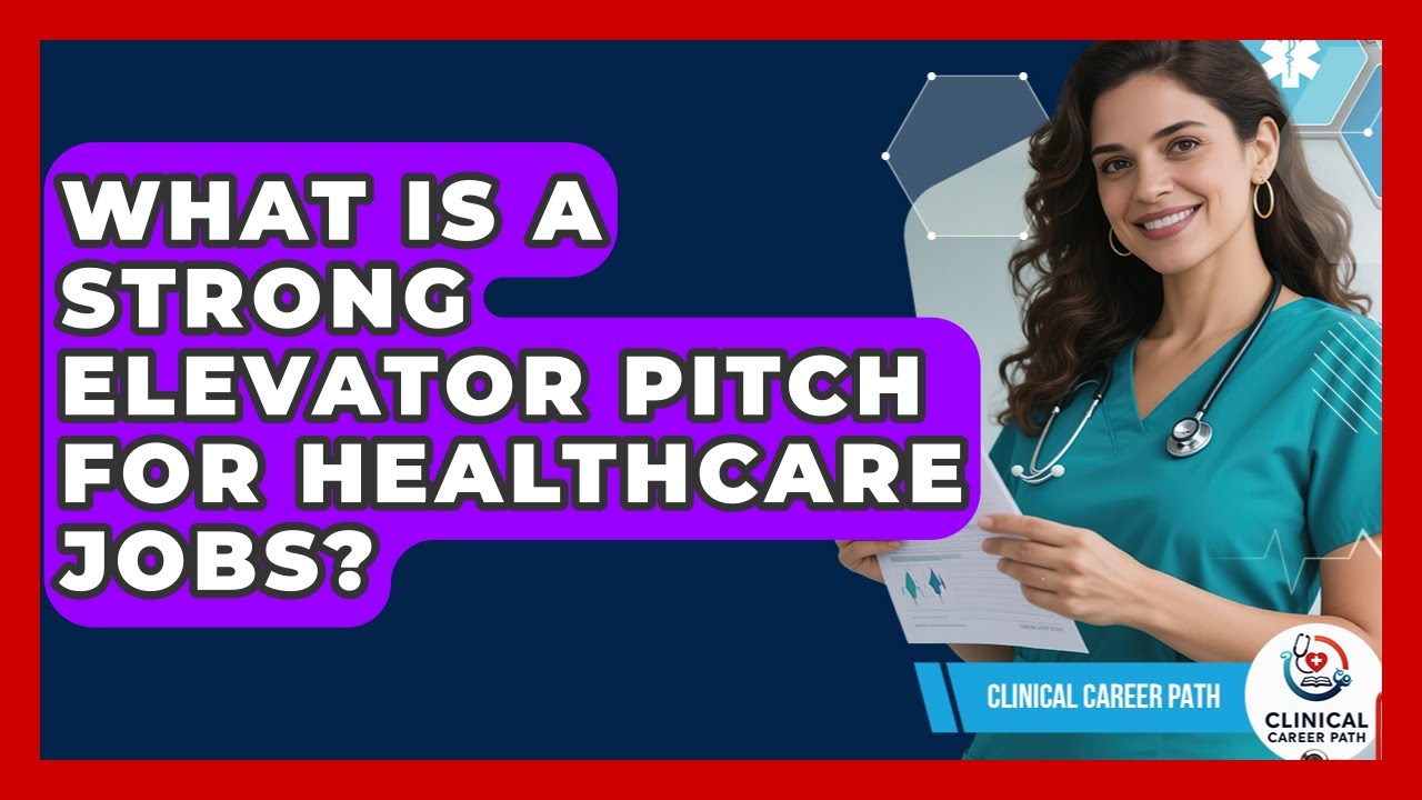 What Is A Strong Elevator Pitch For Healthcare Jobs? - Clinical Career Path